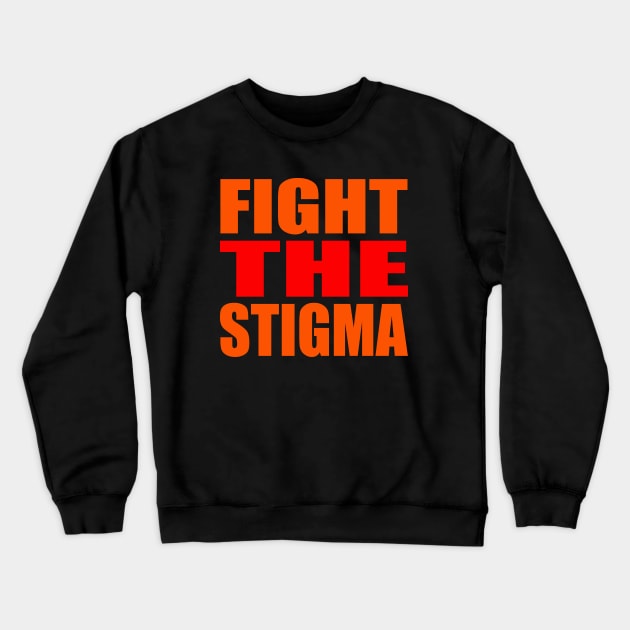 Fight the stigma Crewneck Sweatshirt by Evergreen Tee